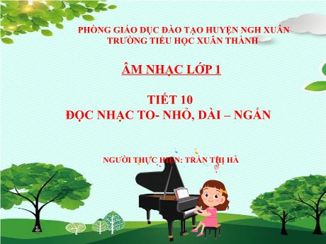 Bài giảng Âm nhạc Lớp 1 - Tiết 11: Đọc nhạc To - Nhỏ, Dài - Ngắn - Năm học 2022-2023- Trần Thị Hà