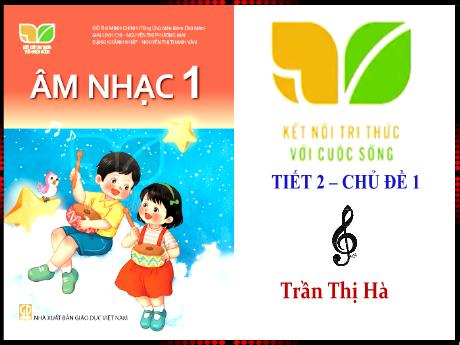 Bài giảng Âm nhạc Lớp 1 - Tiết 2 Chủ đề 1 - Năm học 2023-2024 - Trần Thị Hà