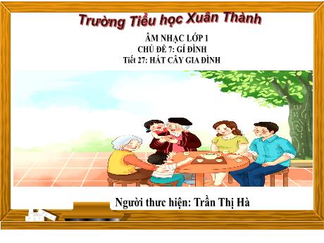 Bài giảng Âm nhạc Lớp 1 - Tiết 27 Chủ đề 7 - Năm học 2023-2024 - Trần Thị Hà