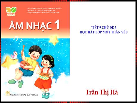 Bài giảng Âm nhạc Lớp 1 - Tiết 9 Chủ đề 3 - Năm học 2023-2024 - Trần Thị Hà