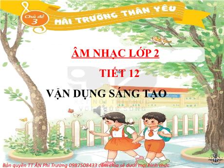 Bài giảng Âm nhạc Lớp 2 - Chủ đề 3 Tiết 12: Vận dụng sáng tạo - Năm học 2024-2025 - Trần Thị Hà