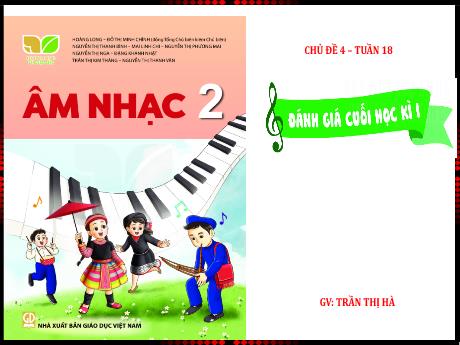 Bài giảng Âm nhạc Lớp 2 - Chủ đề 4 Tuần 18: Đánh giá cuối học kỳ I - Năm học 2023-2024 - Trần Thị Hà