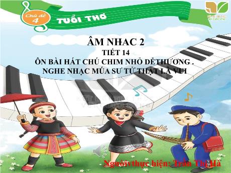 Bài giảng Âm nhạc Lớp 2 - Chủ đề 4: Tuổi thơ - Tiết 14: Ôn bài hát Chú chim nhỏ dễ thương - Năm học 2022-2023 - Trần Thị Hà