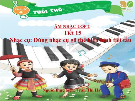 Bài giảng Âm nhạc Lớp 2 - Chủ đề 4: Tuổi thơ - Tiết 15: Dùng nhạc cụ gõ thể hiện hình tiết tấu - Năm học 2022-2023 - Trần Thị Hà