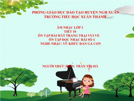 Bài giảng Âm nhạc Lớp 2 - Chủ đề 7 Tiết 18: Ôn tập bài hát Trang trại vui vẻ - Năm học 2021-2022 - Trần Thị Hà