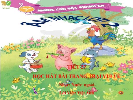 Bài giảng Âm nhạc Lớp 2 - Chủ đề 7 Tiết 27: Học bài hát Trang trại vui vẻ - Năm học 2023-2024 - Trần Thị Hà