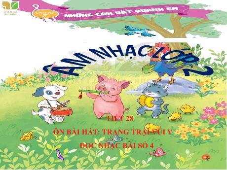 Bài giảng Âm nhạc Lớp 2 - Chủ đề 7 Tiết 28: Ôn bài hát Trang trại vui vẻ - Năm học 2023-2024 - Trần Thị Hà