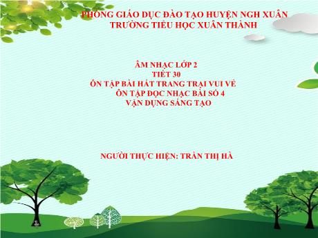 Bài giảng Âm nhạc Lớp 2 - Chủ đề 7 Tiết 30: Ôn bài hát Trang trại vui vẻ - Năm học 2023-2024 - Trần Thị Hà