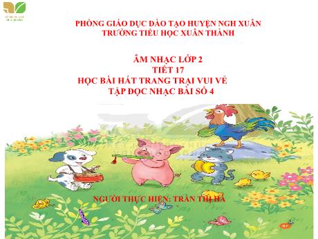 Bài giảng Âm nhạc Lớp 2 - Tiết 17: Học bài hát Trang trại vui vẻ - Năm học 2021-2022 - Trần Thị Hà