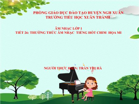 Bài giảng Âm nhạc Lớp 2 - Tiết 26: Thường thức âm nhạc Tiếng hót chim họa mi - Năm học 2021-2022 - Trần Thị Hà