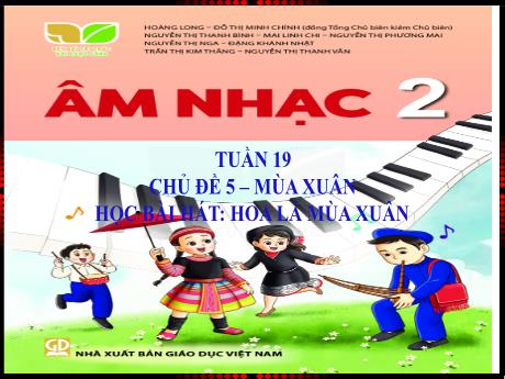 Bài giảng Âm nhạc Lớp 2 - Tuần 19 Chủ đề 5 Tiết 1: Học bài hát Hoa lá mùa xuân - Năm học 2024-2025 - Trần Thị Hà