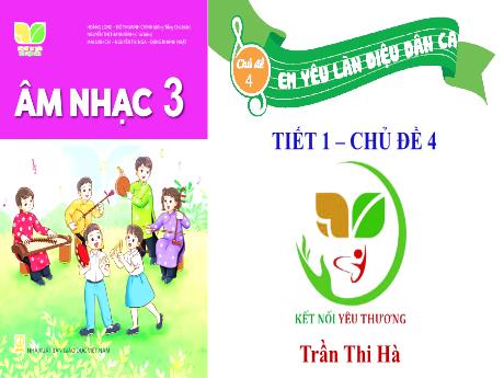 Bài giảng Âm nhạc Lớp 3 - Chủ đề 4: Em yêu làn điệu dân ca - Tiết 12: Học bài hát Khúc nhạc trên nương xa - Năm học 2022-2023- Trần Thị Hà