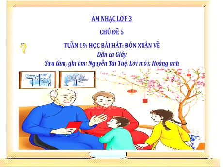 Bài giảng Âm nhạc Lớp 3 - Chủ đề 5 Tiết 19: Bài hát Đón xuân về - Năm học 2024-2025 - Trần Thị Hà