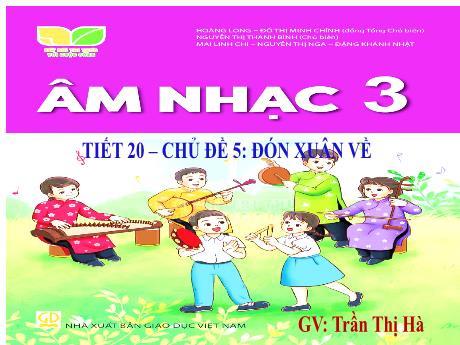Bài giảng Âm nhạc Lớp 3 - Chủ đề 5 Tiết 20: Bài hát Đón xuân về - Năm học 2024-2025 - Trần Thị Hà
