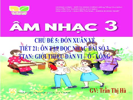 Bài giảng Âm nhạc Lớp 3 - Chủ đề 5 Tiết 21: Giới thiệu đàn violon - Năm học 2024-2025 - Trần Thị Hà