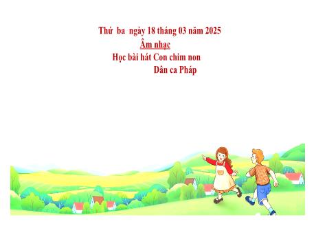 Bài giảng Âm nhạc Lớp 3 - Chủ đề 7 Tiết 27: Bài hát Con chim non - Năm học 2024-2025 - Trần Thị Hà