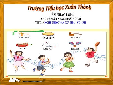 Bài giảng Âm nhạc Lớp 3 - Chủ đề 7 Tiết 29: Nghe nhạc Van Xơ Pha-vô-rít - Năm học 2024-2025 - Trần Thị Hà