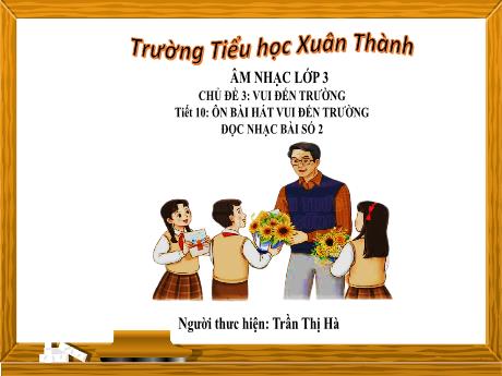 Bài giảng Âm nhạc Lớp 3 - Tiết 10 Chủ đề 3 - Năm học 2023-2024 - Trần Thị Hà