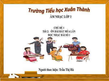 Bài giảng Âm nhạc Lớp 3 - Tiết 2 Chủ đề 1 - Năm học 2023-2024 - Trần Thị Hà