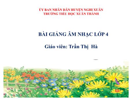 Bài giảng Âm nhạc Lớp 4 - Tiết 14: Ôn tập đọc nhạc bài hát Cùng bước đều và Con chim ri - Năm học 2021-2022 - Trần Thị Hà