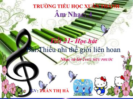 Bài giảng Âm nhạc Lớp 4 - Tiết 21: Học bài hát Thiếu nhi thế giới liên hoan - Năm học 2021-2022 - Trần Thị Hà