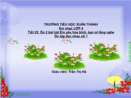 Bài giảng Âm nhạc Lớp 4 - Tiết 25: Ôn bài hát Em yêu Hòa Bình, Bạn ơi lắng nghe - Năm học 2021-2022 - Trần Thị Hà
