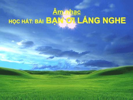 Bài giảng Âm nhạc Lớp 4 - Tiết 4: Học bài hát Bạn ơi lắng nghe - Năm học 2021-2022 - Trần Thị Hà