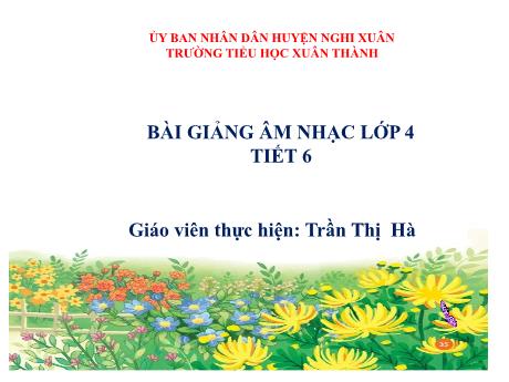 Bài giảng Âm nhạc Lớp 4 - Tiết 6: Tập đọc Nhạc số 1. Giới thiệu một vài nhạc cụ dân tộc - Năm học 2022-2023 - Trần Thị Hà