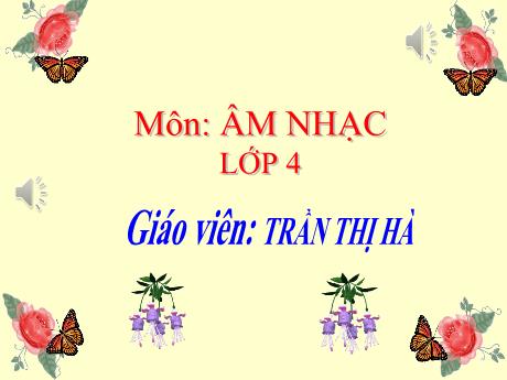 Bài giảng Âm nhạc Lớp 4 - Tiết 9: Ôn bài hát Trên ngựa ta phi nhanh - Năm học 2022-2023 - Trần Thị Hà