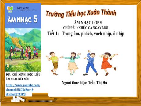 Bài giảng Âm nhạc Lớp 5 - Chủ đề 1 Tiết 1: Trọng âm, phách, vạch nhịp, ô nhịp - Năm học 2024-2025 - Trần Thị Hà