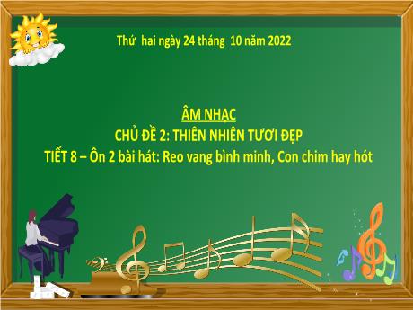 Bài giảng Âm nhạc Lớp 5 - Chủ đề 2: Thiên nhiên tươi đẹp - Tiết 8: Ôn bài hát Reo vang bình minh, Con chim hay hót - Năm học 2022-2023- Trần Thị Hà