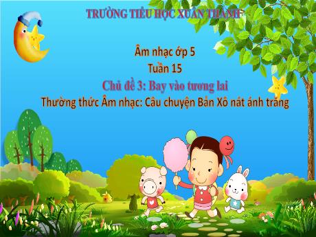 Bài giảng Âm nhạc Lớp 5 - Chủ đề 3 Tiết 15: Câu chuyện về bản Sonate Ánh Trăng - Năm học 2024-2025 - Trần Thị Hà