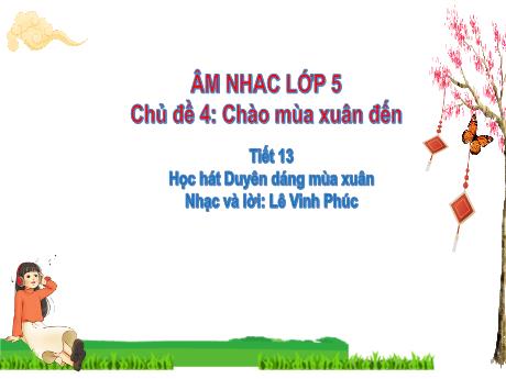 Bài giảng Âm nhạc Lớp 5 - Chủ đề 4 Tiết 13: Học hát Duyên dáng mùa xuân - Năm học 2024-2025 - Trần Thị Hà