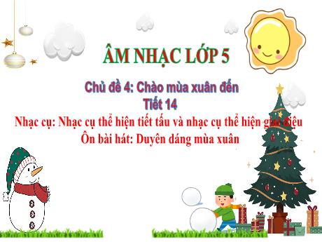 Bài giảng Âm nhạc Lớp 5 - Chủ đề 4 Tiết 14: Ôn bài hát Duyên dáng mùa xuân - Năm học 2024-2025 - Trần Thị Hà