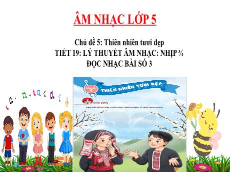 Bài giảng Âm nhạc Lớp 5 - Chủ đề 5 Tiết 19: Nhịp ¾. Đọc nhạc Bài số 3 - Năm học 2024-2025 - Trần Thị Hà