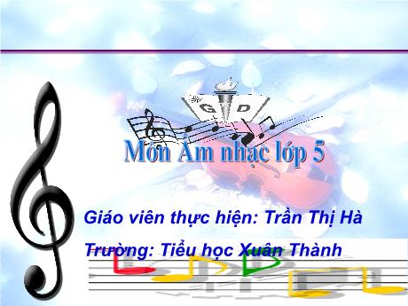 Bài giảng Âm nhạc Lớp 5 - Tiết 12: Tập đọc nhạc bài hát Tôi hát Son La Son kết hợp ghép lời ca - Năm học 2021-2022 - Trần Thị Hà
