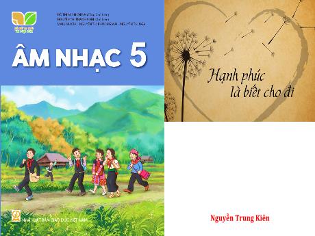 Bài giảng Âm nhạc Lớp 5 - Tiết 20: Nhạc sĩ Bùi Đình Thảo và bài hát Sách bút thân yêu ơi - Năm học 2024-2025 - Nguyễn Trung Kiên