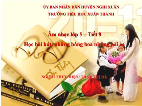 Bài giảng Âm nhạc Lớp 5 - Tiết 9: Học bài hát Những bông hoa những bài ca - Năm học 2022-2023- Trần Thị Hà