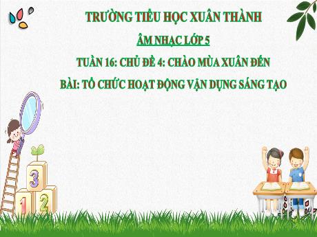 Bài giảng Âm nhạc Lớp 5 - Tuần 16 Chủ đề 4: Chào mùa xuân đến - Năm học 2024-2025 - Trần Thị Hà