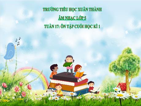 Bài giảng Âm nhạc Lớp 5 - Tuần 17: Ôn tập cuối học kỳ 1 - Năm học 2024-2025 - Trần Thị Hà