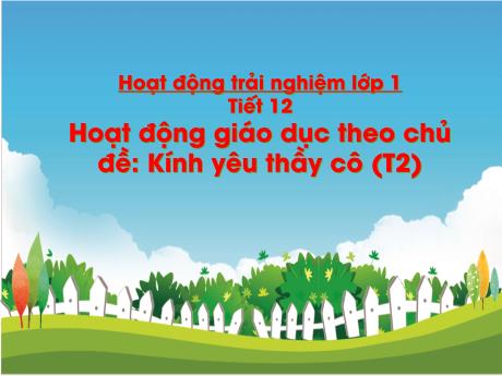 Bài giảng Hoạt động trải nghiệm Lớp 1 - Bài 7 Tiết 2: Kính yêu thầy cô - Năm học 2024-2025 - Trần Thị Hà