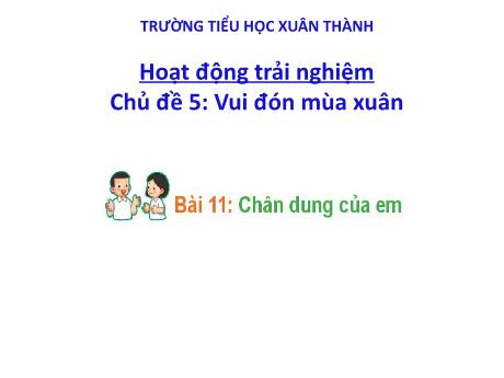 Bài giảng Hoạt động trải nghiệm Lớp 1 - Chủ đề 5 Bài 11: Chân dung của em - Năm học 2024-2025 - Trần Thị Hà