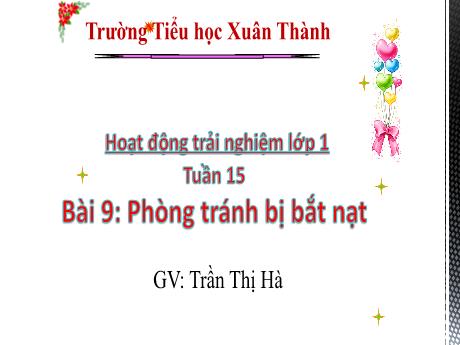 Bài giảng Hoạt động trải nghiệm Lớp 1 - Tuần 15 Bài 9: Phòng tránh bị bắt nạt - Năm học 2024-2025 - Trần Thị Hà