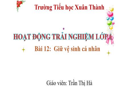 Bài giảng Hoạt động trải nghiệm Lớp 1 - Tuần 23 Bài 12: Giữ vệ sinh cá nhân - Năm học 2024-2025 - Trần Thị Hà