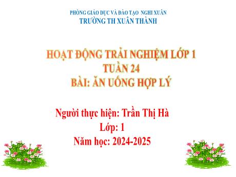 Bài giảng Hoạt động trải nghiệm Lớp 1 - Tuần 24 Bài 13: Ăn uống hợp lý - Năm học 2024-2025 - Trần Thị Hà