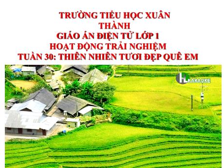 Bài giảng Hoạt động trải nghiệm Lớp 1 - Tuần 30 Bài 19 Tiết 1: Thiên nhiên tươi đẹp quê em - Năm học 2024-2025 - Trần Thị Hà