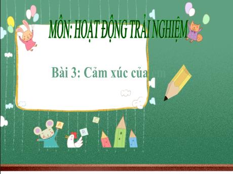 Bài giảng Hoạt động trải nghiệm Lớp 1 - Tuần 5 Bài 3: Cảm xúc của em - Năm học 2024-2025 - Trần Thị Hà