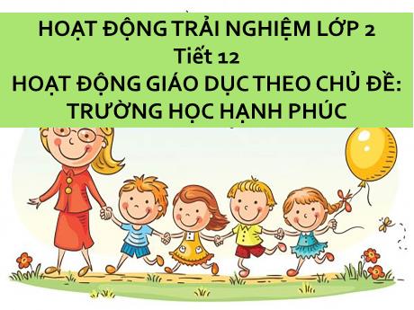 Bài giảng Hoạt động trải nghiệm Lớp 2 - Bài 11: Trường học hạnh phúc - Năm học 2024-2025 - Trần Thị Hà