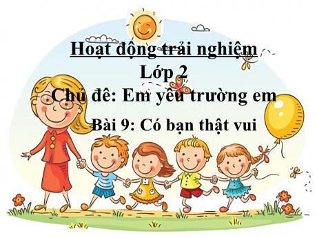 Bài giảng Hoạt động trải nghiệm Lớp 2 - Bài 9: Có bạn thật vui - Năm học 2024-2025 - Trần Thị Hà