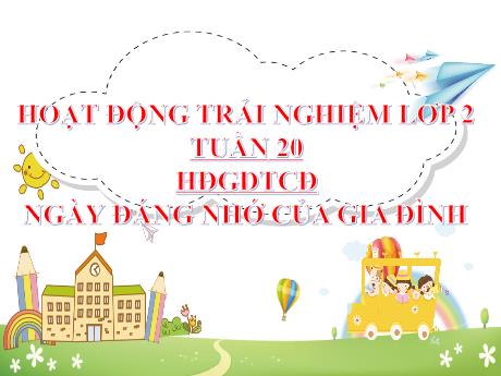 Bài giảng Hoạt động trải nghiệm Lớp 2 - Tuần 20: Ngày đáng nhớ của gia đình - Năm học 2024-2025 - Trần Thị Hà